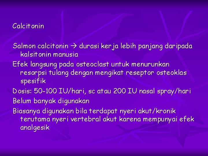 Calcitonin Salmon calcitonin durasi kerja lebih panjang daripada kalsitonin manusia Efek langsung pada osteoclast