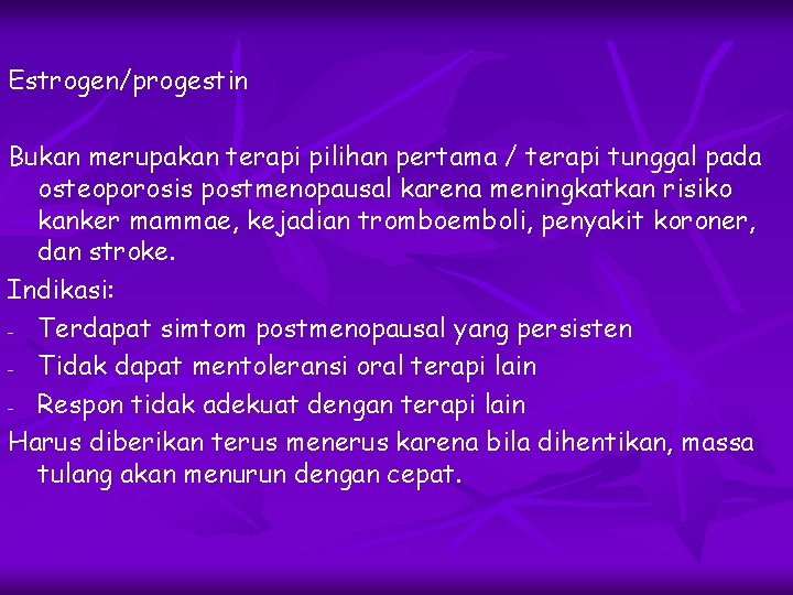 Estrogen/progestin Bukan merupakan terapi pilihan pertama / terapi tunggal pada osteoporosis postmenopausal karena meningkatkan