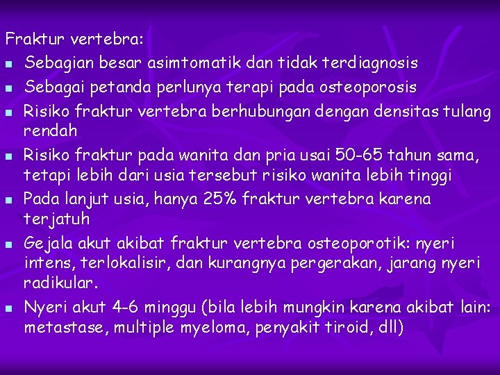 Fraktur vertebra: n Sebagian besar asimtomatik dan tidak terdiagnosis n Sebagai petanda perlunya terapi