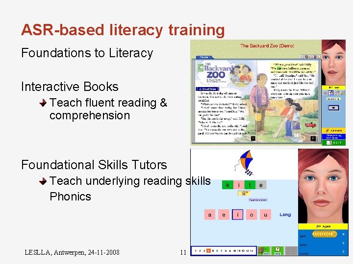 ASR-based literacy training Foundations to Literacy Interactive Books Teach fluent reading & comprehension Foundational