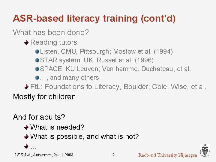 ASR-based literacy training (cont’d) What has been done? Reading tutors: Listen, CMU, Pittsburgh; Mostow