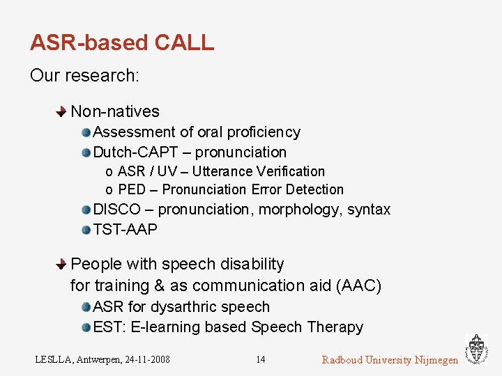 ASR-based CALL Our research: Non-natives Assessment of oral proficiency Dutch-CAPT – pronunciation o ASR