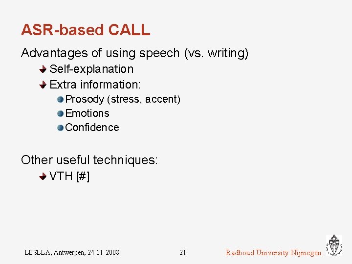 ASR-based CALL Advantages of using speech (vs. writing) Self-explanation Extra information: Prosody (stress, accent)