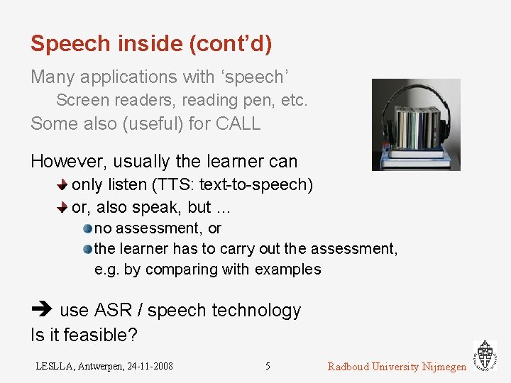 Speech inside (cont’d) Many applications with ‘speech’ Screen readers, reading pen, etc. Some also