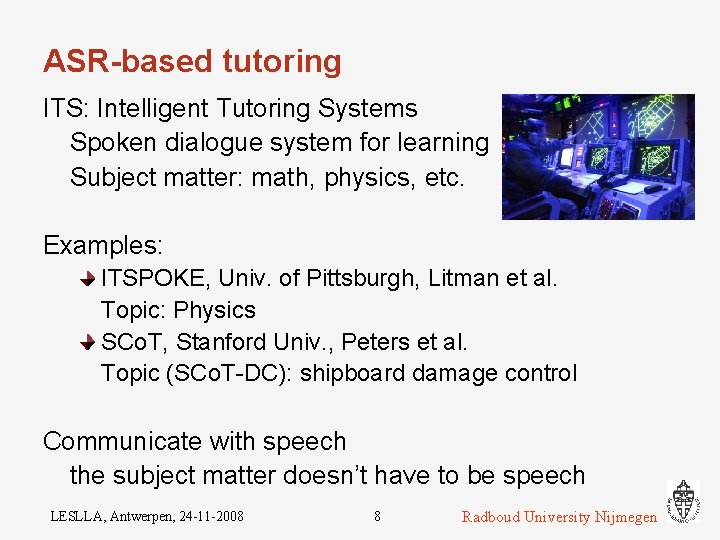 ASR-based tutoring ITS: Intelligent Tutoring Systems Spoken dialogue system for learning Subject matter: math,