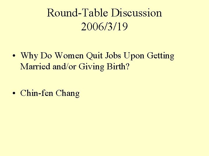 Round-Table Discussion 2006/3/19 • Why Do Women Quit Jobs Upon Getting Married and/or Giving