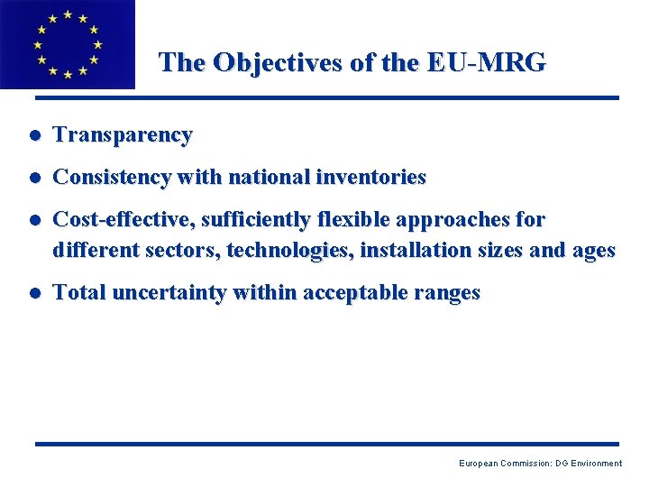 The Objectives of the EU-MRG l Transparency l Consistency with national inventories l Cost-effective,