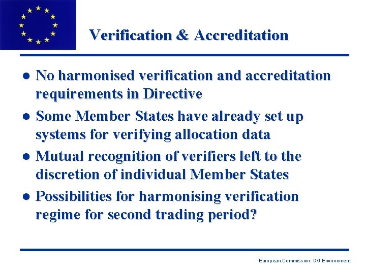 Verification & Accreditation No harmonised verification and accreditation requirements in Directive l Some Member