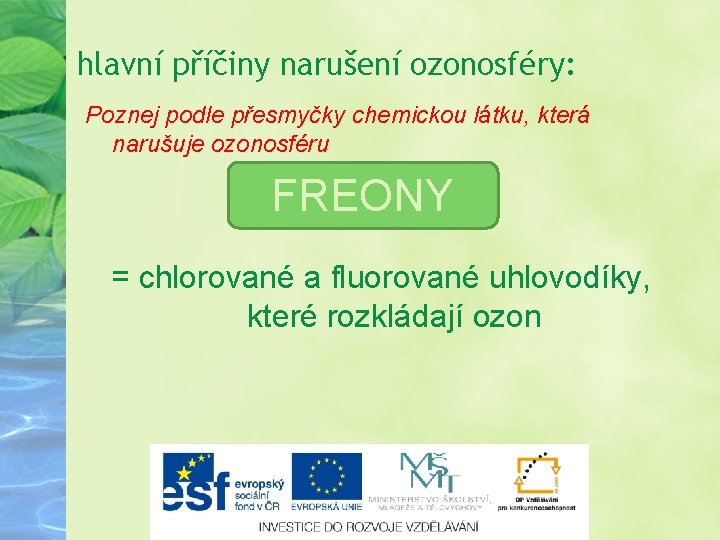 hlavní příčiny narušení ozonosféry: Poznej podle přesmyčky chemickou látku, která narušuje ozonosféru FREONY REFYON