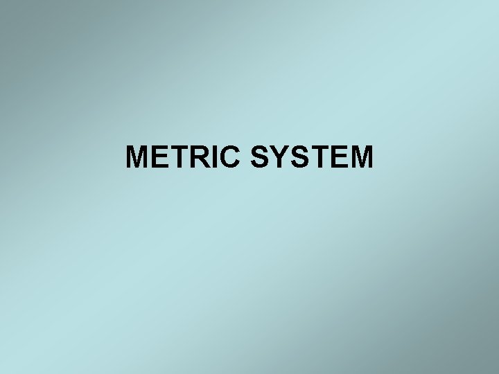 METRIC SYSTEM 
