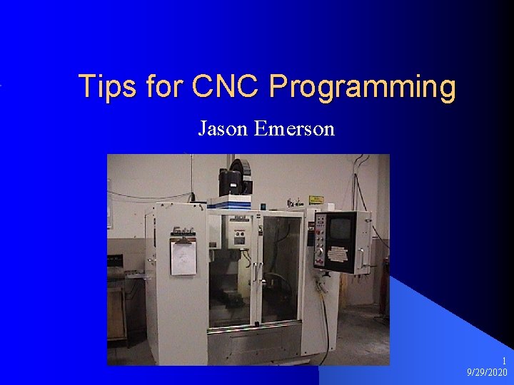 Tips for CNC Programming Jason Emerson 1 9/29/2020 