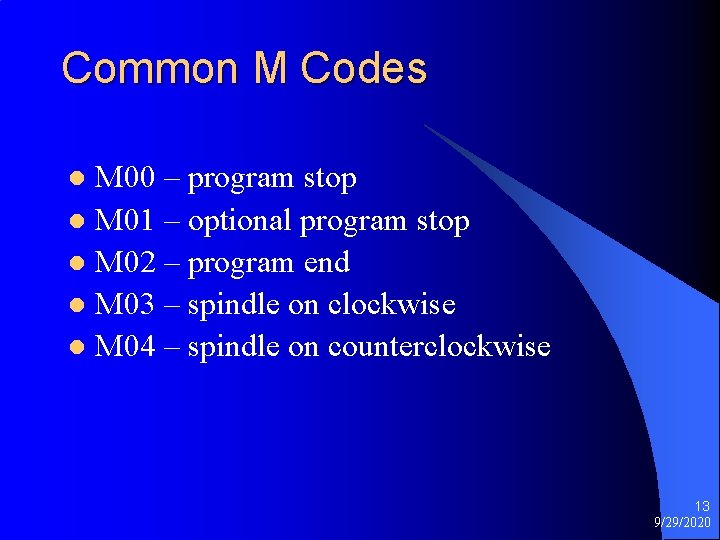 Common M Codes M 00 – program stop l M 01 – optional program