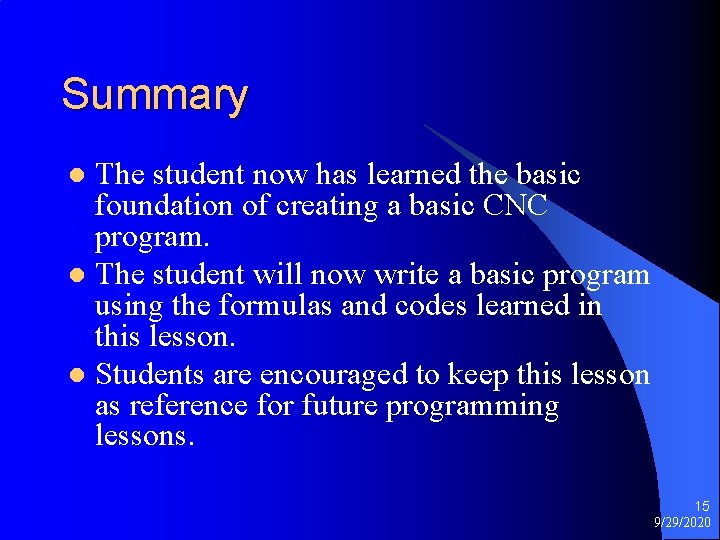 Summary The student now has learned the basic foundation of creating a basic CNC