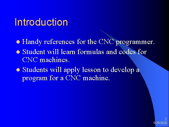 Introduction Handy references for the CNC programmer. l Student will learn formulas and codes