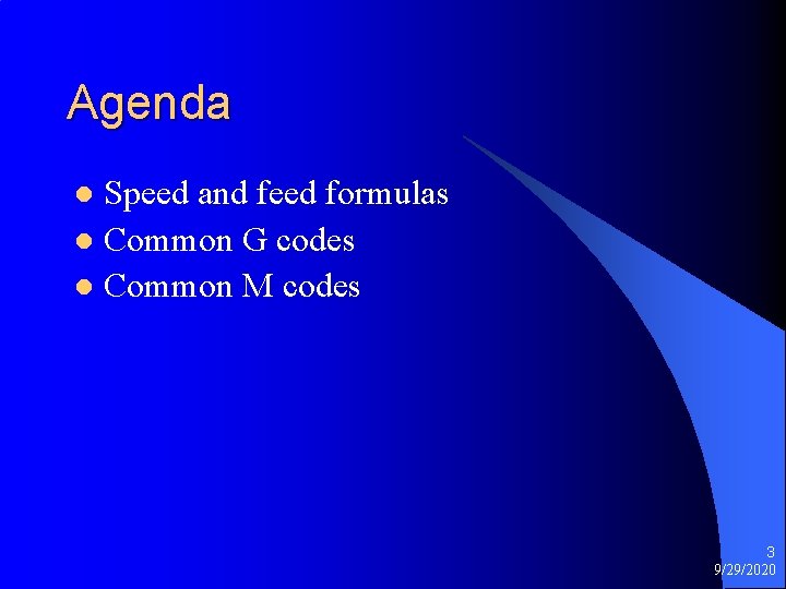 Agenda Speed and feed formulas l Common G codes l Common M codes l