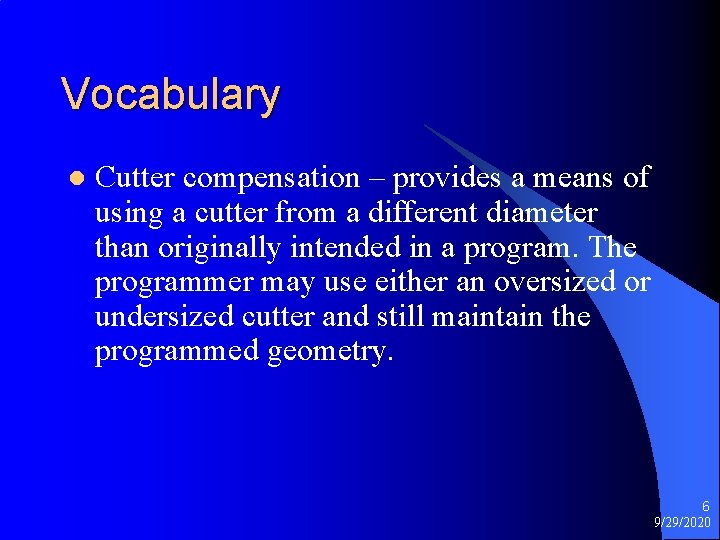 Vocabulary l Cutter compensation – provides a means of using a cutter from a