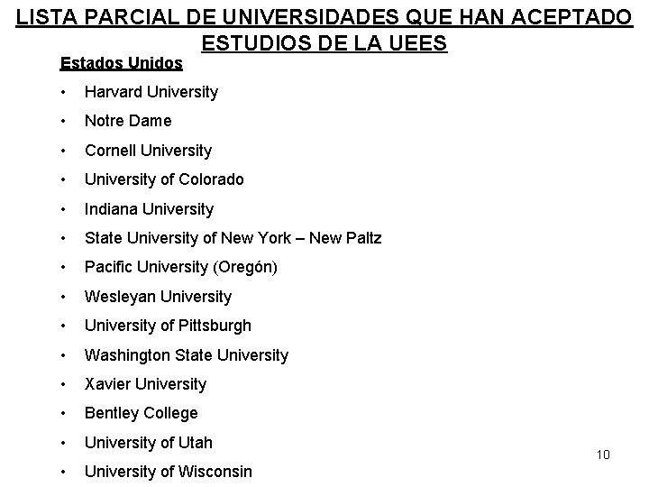 LISTA PARCIAL DE UNIVERSIDADES QUE HAN ACEPTADO ESTUDIOS DE LA UEES Estados Unidos • LISTA PARCIAL DE UNIVERSIDADES QUE HAN ACEPTADO ESTUDIOS DE LA UEES Estados Unidos •