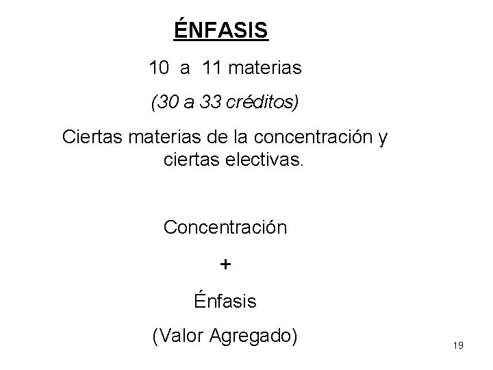 ÉNFASIS 10 a 11 materias (30 a 33 créditos) Ciertas materias de la concentración ÉNFASIS 10 a 11 materias (30 a 33 créditos) Ciertas materias de la concentración