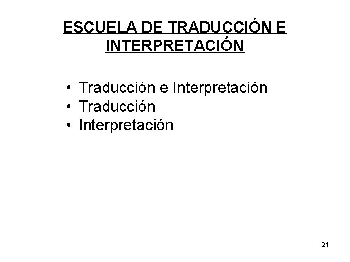 ESCUELA DE TRADUCCIÓN E INTERPRETACIÓN • Traducción e Interpretación • Traducción • Interpretación 21 ESCUELA DE TRADUCCIÓN E INTERPRETACIÓN • Traducción e Interpretación • Traducción • Interpretación 21