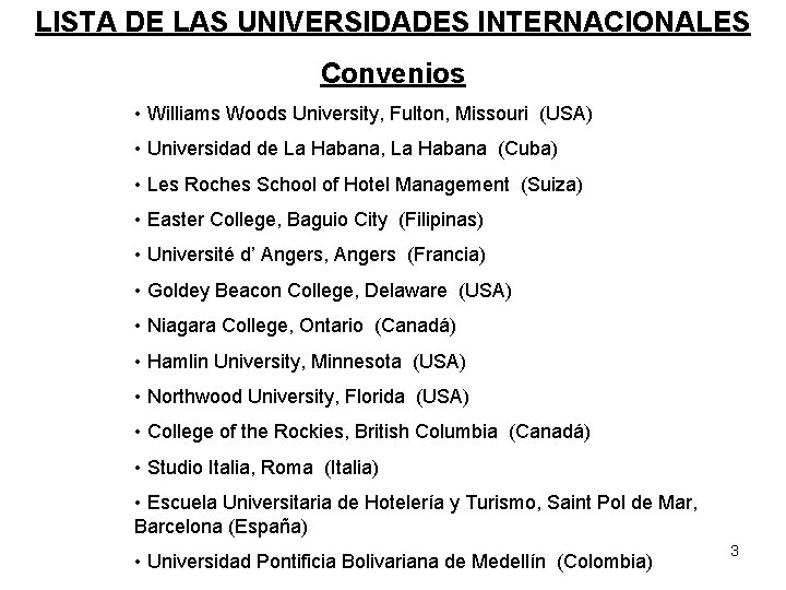 LISTA DE LAS UNIVERSIDADES INTERNACIONALES Convenios • Williams Woods University, Fulton, Missouri (USA) • LISTA DE LAS UNIVERSIDADES INTERNACIONALES Convenios • Williams Woods University, Fulton, Missouri (USA) •
