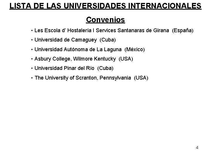 LISTA DE LAS UNIVERSIDADES INTERNACIONALES Convenios • Les Escola d’ Hostalería I Services Santanaras LISTA DE LAS UNIVERSIDADES INTERNACIONALES Convenios • Les Escola d’ Hostalería I Services Santanaras
