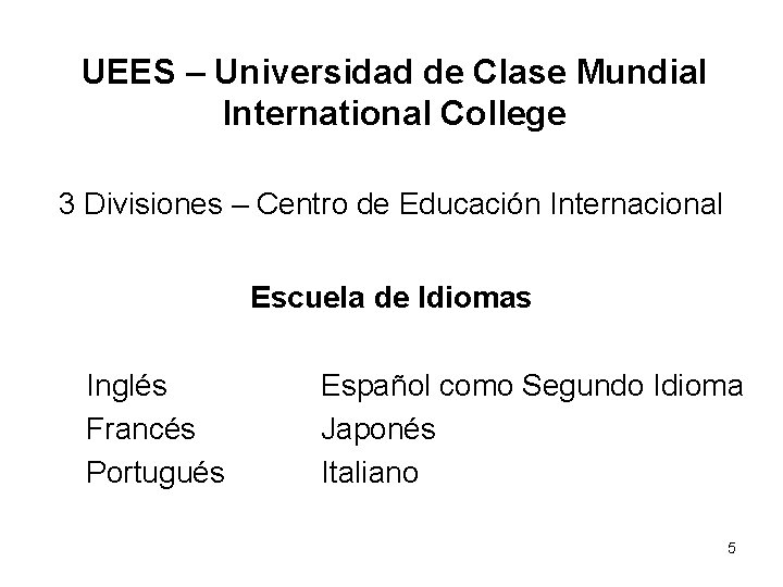 UEES – Universidad de Clase Mundial International College 3 Divisiones – Centro de Educación UEES – Universidad de Clase Mundial International College 3 Divisiones – Centro de Educación