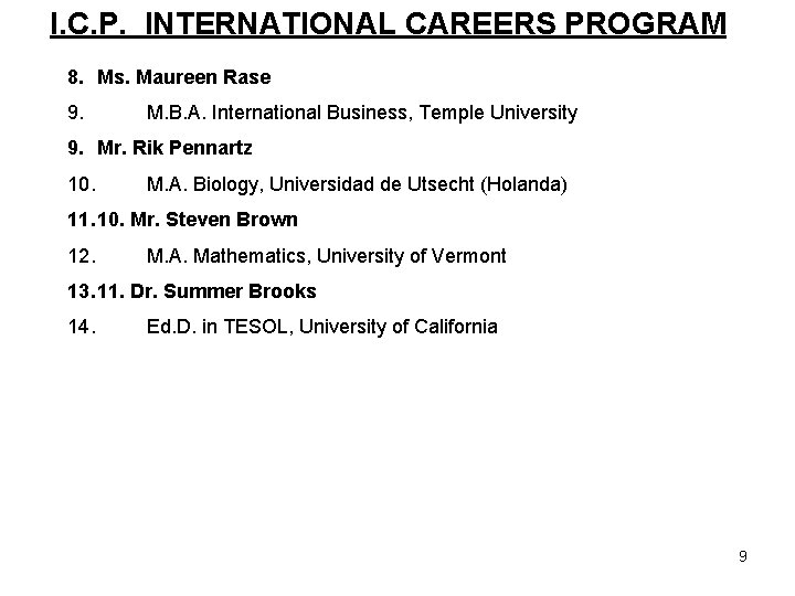 I. C. P. INTERNATIONAL CAREERS PROGRAM 8. Ms. Maureen Rase 9. M. B. A. I. C. P. INTERNATIONAL CAREERS PROGRAM 8. Ms. Maureen Rase 9. M. B. A.
