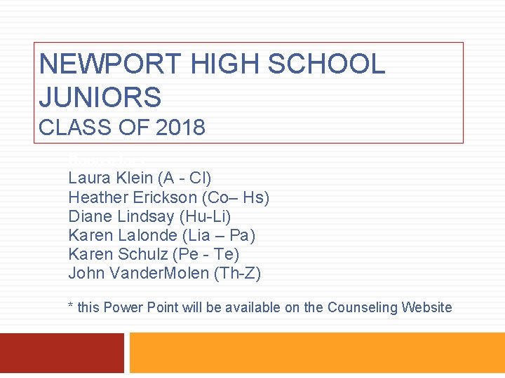 NEWPORT HIGH SCHOOL JUNIORS CLASS OF 2018 Counselors: Laura Klein (A - Cl) Heather