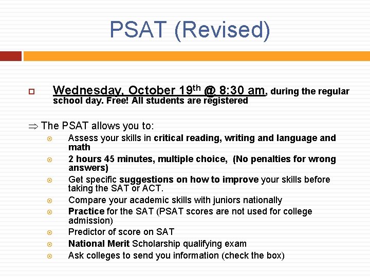 PSAT (Revised) Wednesday, October 19 th @ 8: 30 am, during the regular school