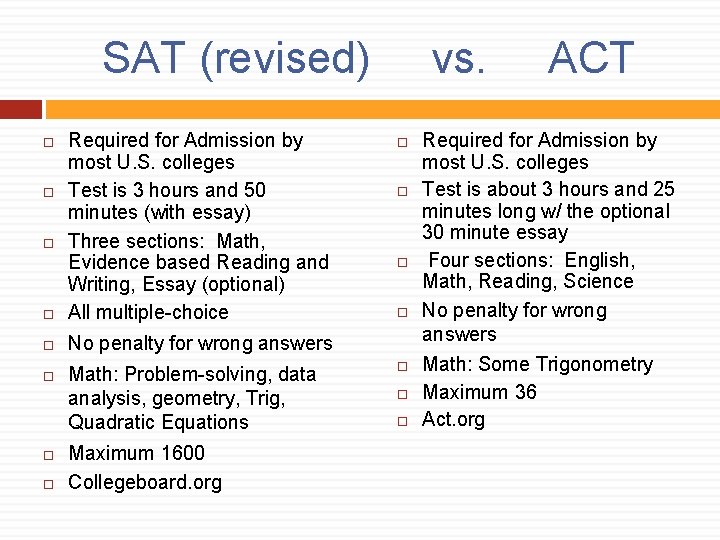 SAT (revised) Required for Admission by most U. S. colleges Test is 3 hours