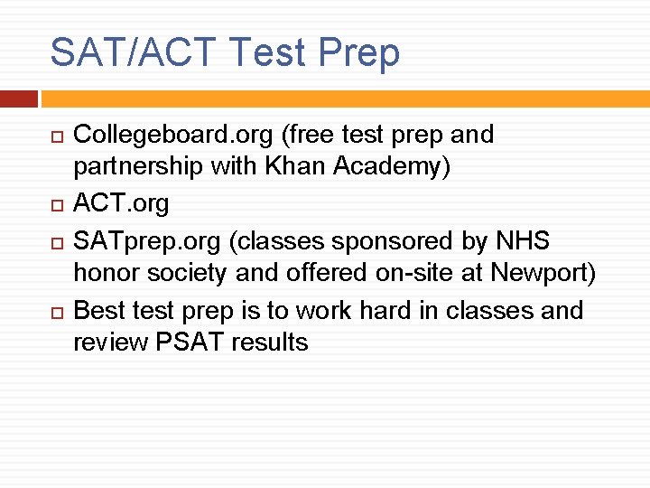 SAT/ACT Test Prep Collegeboard. org (free test prep and partnership with Khan Academy) ACT.