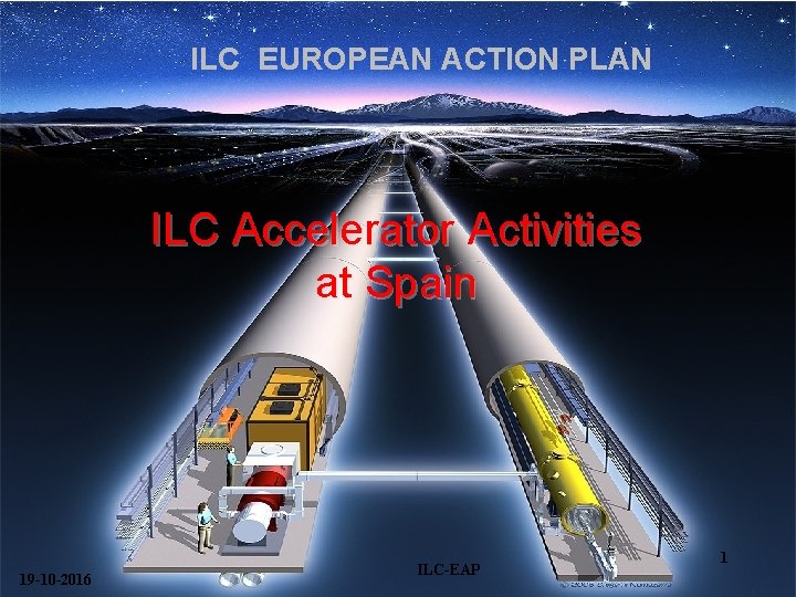 ILC EUROPEAN ACTION PLAN ILC Accelerator Activities at Spain 19 -10 -2016 ILC-EAP 1