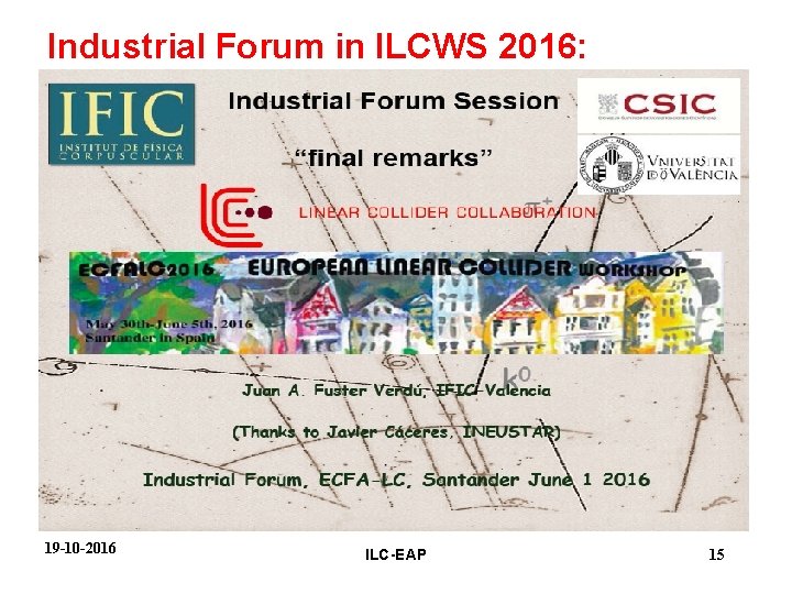 Industrial Forum in ILCWS 2016: 19 -10 -2016 ILC-EAP 15 