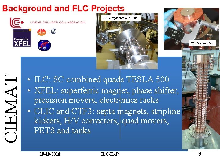 Background and FLC Projects SC magnet for XFEL ML CIEMAT PETS assembly • ILC: