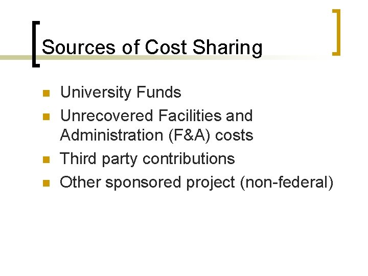 Sources of Cost Sharing n n University Funds Unrecovered Facilities and Administration (F&A) costs