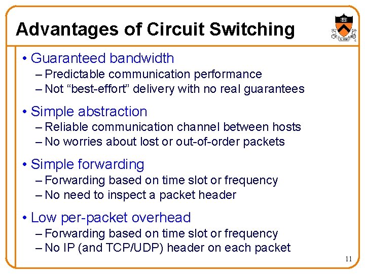 Advantages of Circuit Switching • Guaranteed bandwidth – Predictable communication performance – Not “best-effort”
