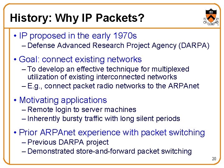 History: Why IP Packets? • IP proposed in the early 1970 s – Defense