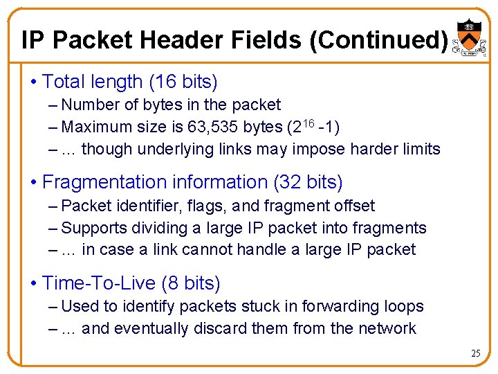 IP Packet Header Fields (Continued) • Total length (16 bits) – Number of bytes