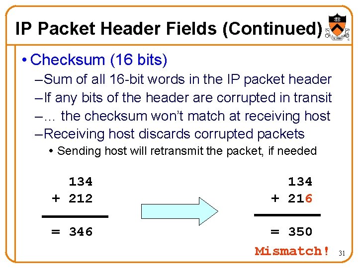 IP Packet Header Fields (Continued) • Checksum (16 bits) – Sum of all 16