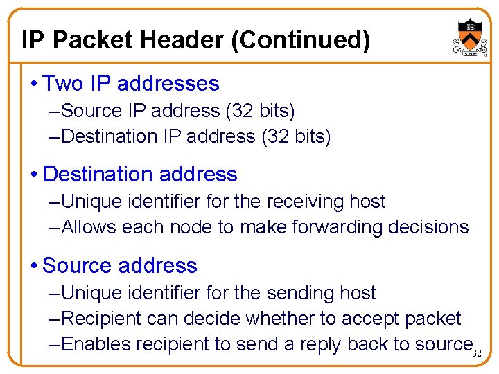 IP Packet Header (Continued) • Two IP addresses – Source IP address (32 bits)