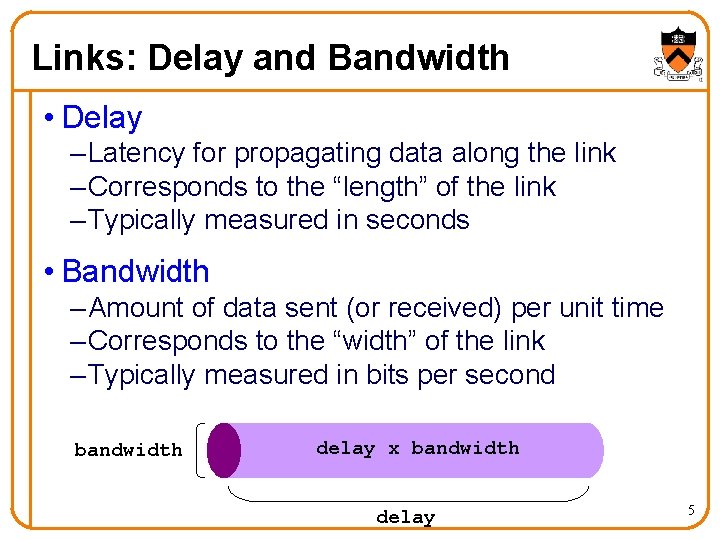 Links: Delay and Bandwidth • Delay – Latency for propagating data along the link