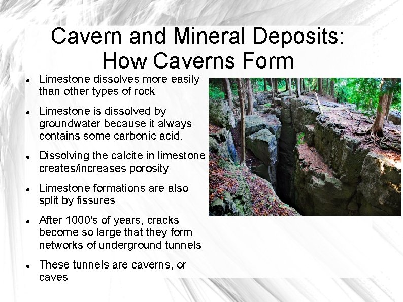 Cavern and Mineral Deposits: How Caverns Form Limestone dissolves more easily than other types