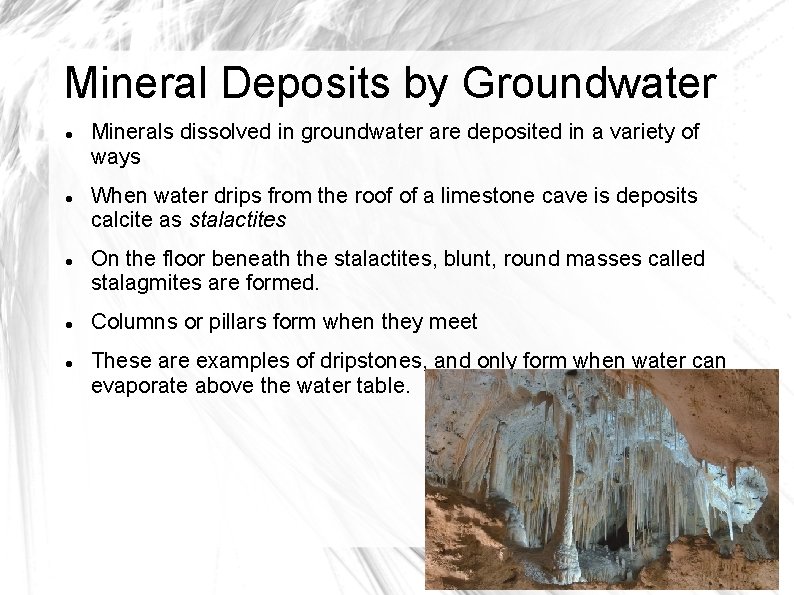 Mineral Deposits by Groundwater Minerals dissolved in groundwater are deposited in a variety of