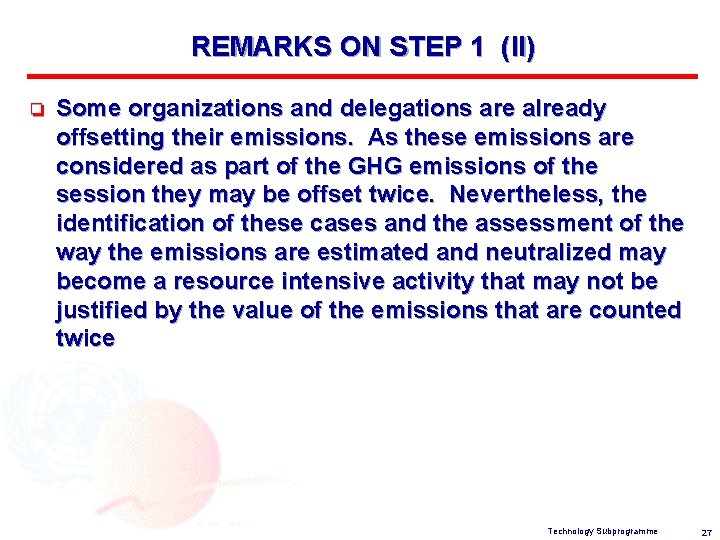 REMARKS ON STEP 1 (II) o Some organizations and delegations are already offsetting their