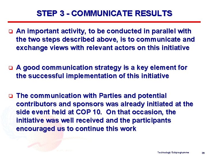 STEP 3 - COMMUNICATE RESULTS o An important activity, to be conducted in parallel