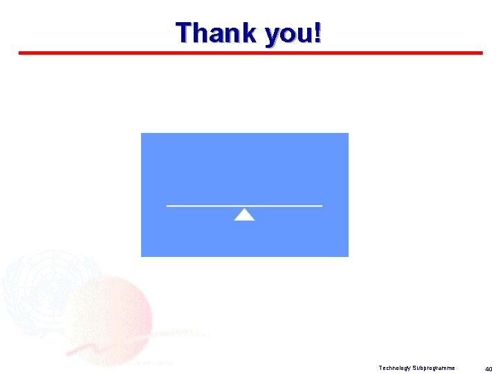 Thank you! Technology Subprogramme 40 