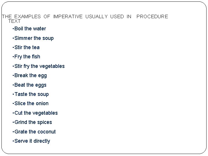 THE EXAMPLES OF IMPERATIVE USUALLY USED IN TEXT • Boil the water • Simmer THE EXAMPLES OF IMPERATIVE USUALLY USED IN TEXT • Boil the water • Simmer