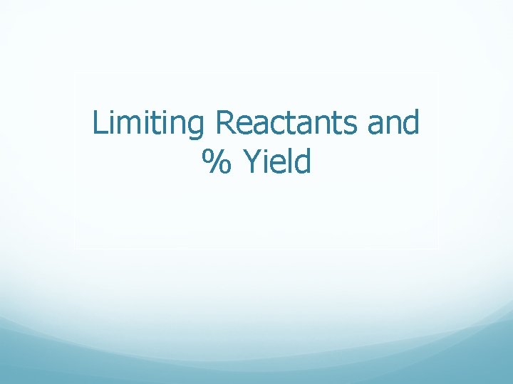 Limiting Reactants and % Yield 