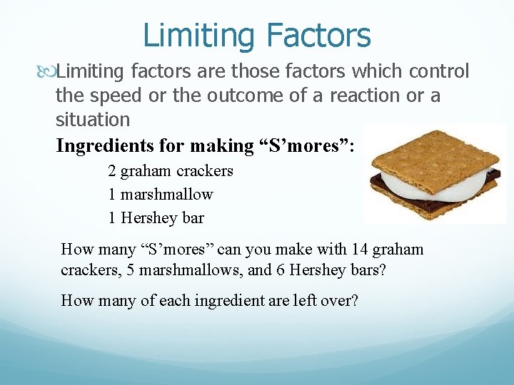 Limiting Factors Limiting factors are those factors which control the speed or the outcome