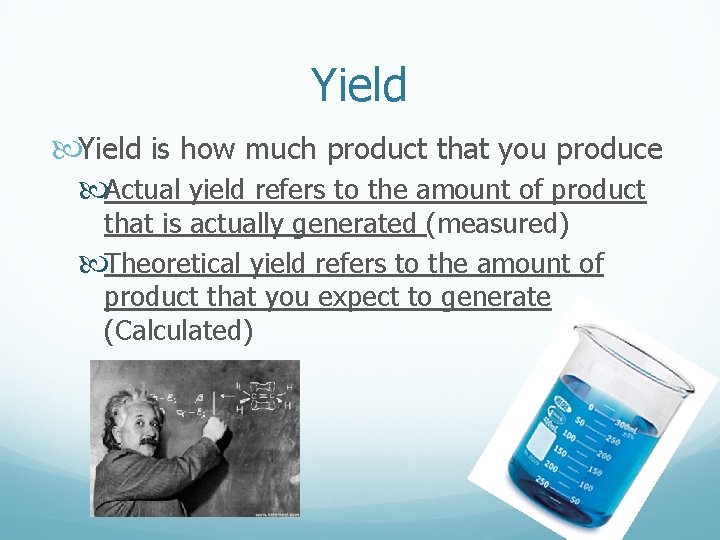 Yield is how much product that you produce Actual yield refers to the amount